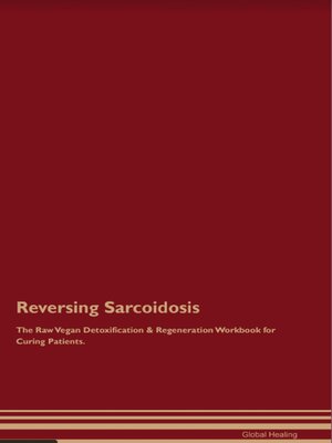 cover image of Reversing Sarcoidosis the Raw Vegan Detoxification & Regeneration Workbook for Curing Patients.